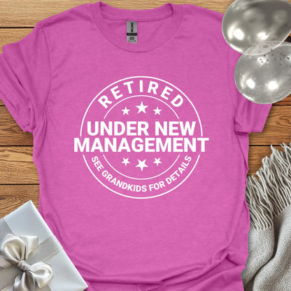 Retired, Under New Management, See Grandkids for Details - Retirement T-Shirt
