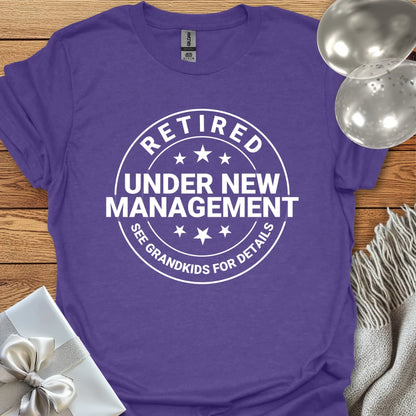 Retired, Under New Management, See Grandkids for Details - Retirement T-Shirt