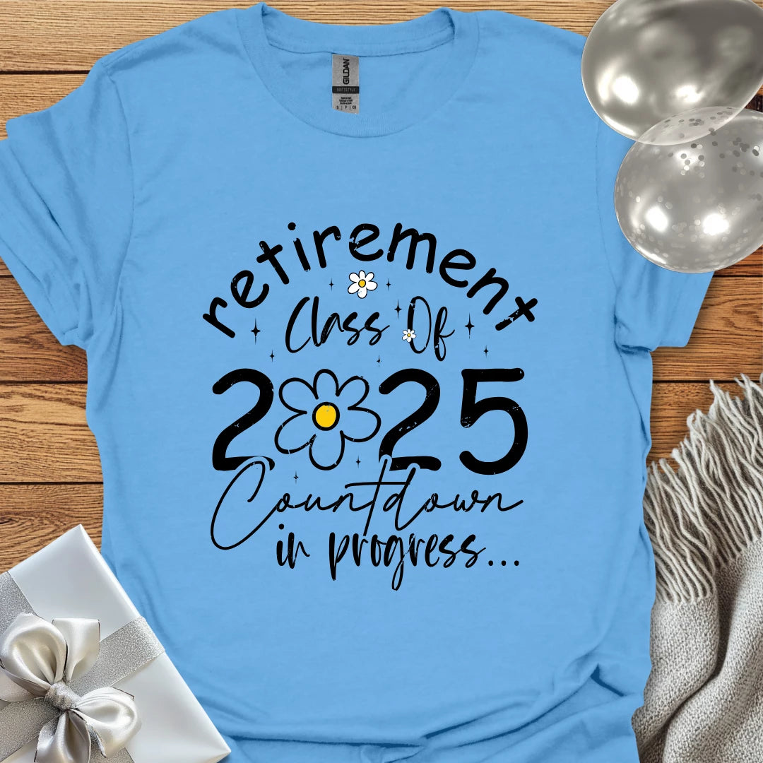 Retirement Class of 2025, Countdown in Progress (Daisy) - Retirement - Shirt