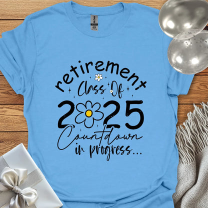 Retirement Class of 2025, Countdown in Progress (Daisy) - Retirement - Shirt
