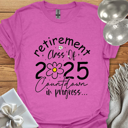 Retirement Class of 2025, Countdown in Progress (Daisy) - Retirement - Shirt