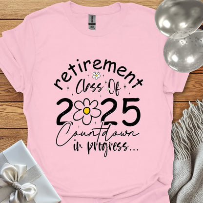 Retirement Class of 2025, Countdown in Progress (Daisy) - Retirement - Shirt
