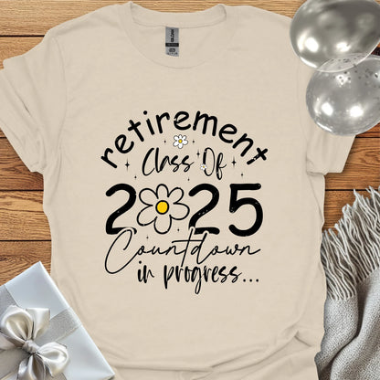 Retirement Class of 2025, Countdown in Progress (Daisy) - Retirement - Shirt