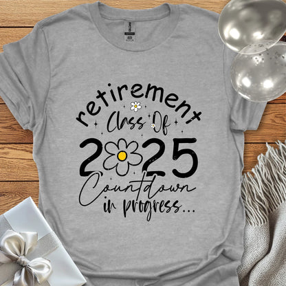 Retirement Class of 2025, Countdown in Progress (Daisy) - Retirement - Shirt