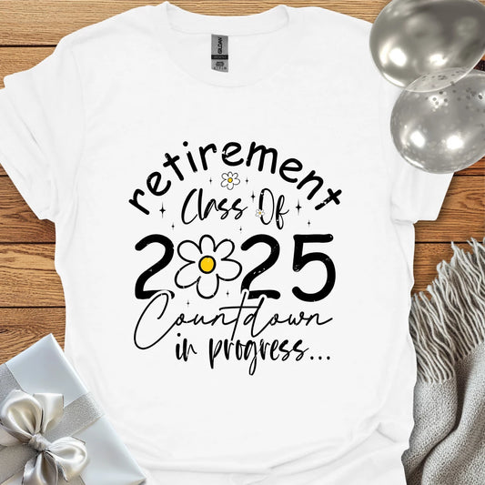 Retirement Class of 2025, Countdown in Progress (Daisy) - Retirement - Shirt