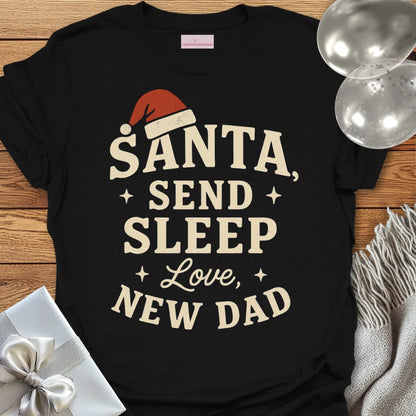 Santa Send Sleep, Love New Dad T-Shirt