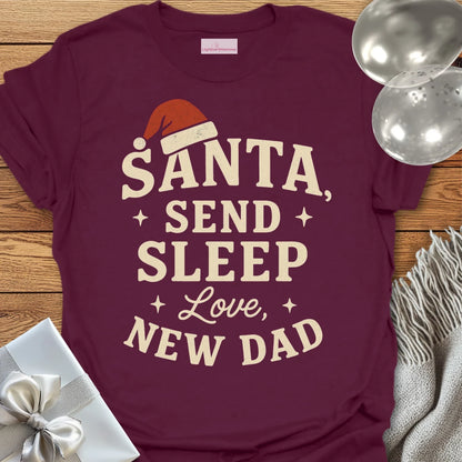 Santa Send Sleep, Love New Dad T-Shirt