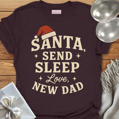 Santa Send Sleep, Love New Dad T-Shirt