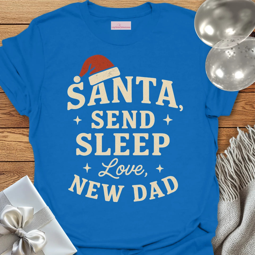 Santa Send Sleep, Love New Dad T-Shirt