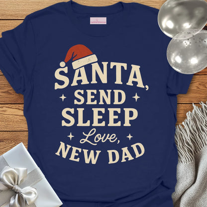 Santa Send Sleep, Love New Dad T-Shirt