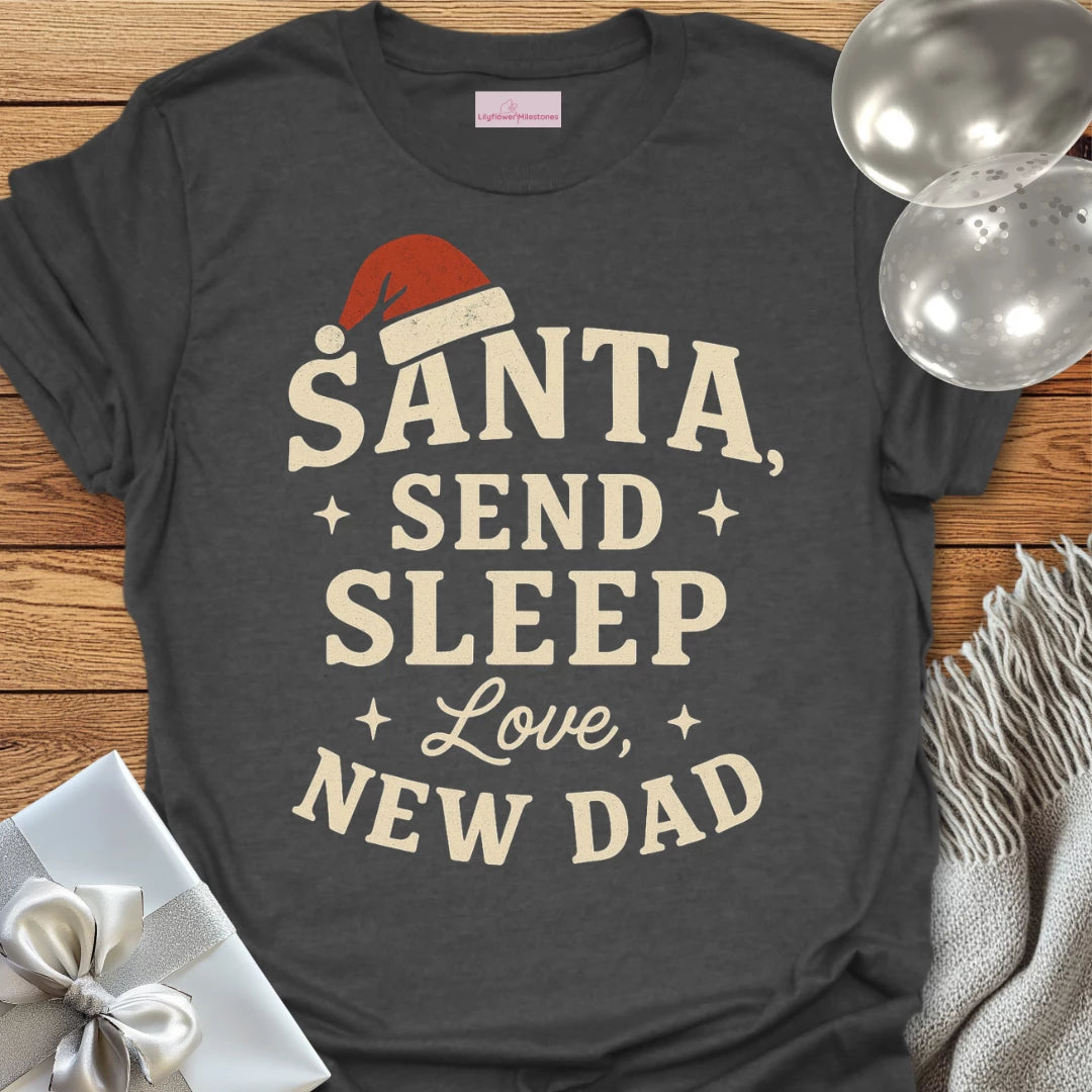Santa Send Sleep, Love New Dad T-Shirt