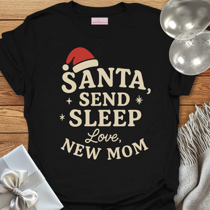 Santa Send Sleep, Love New Mom T-Shirt
