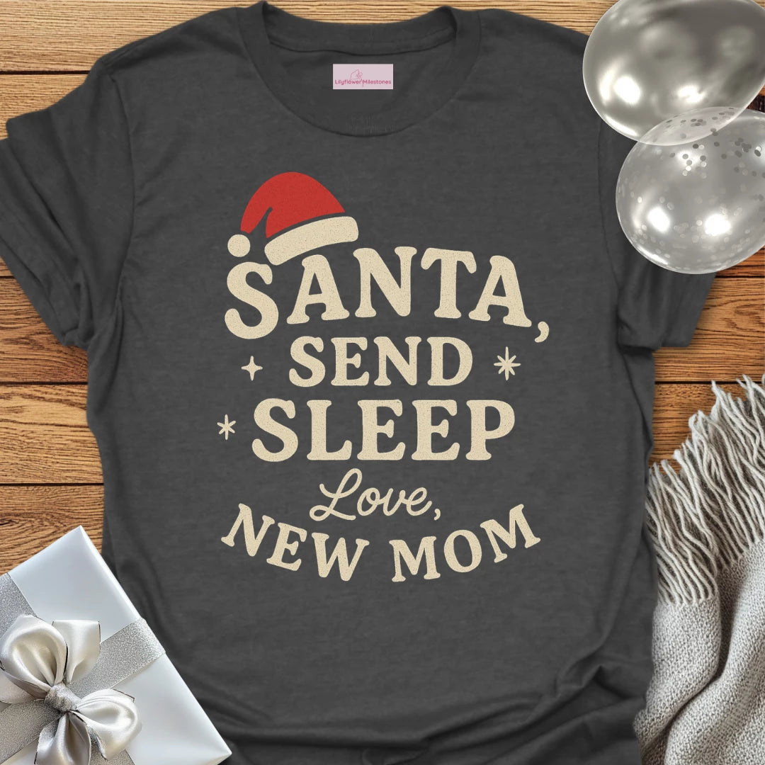 Santa Send Sleep, Love New Mom T-Shirt