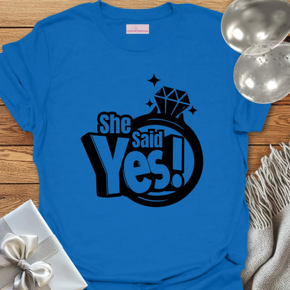 She Said Yes! T-Shirt