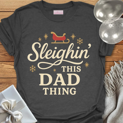 Sleighin' This Dad Thing- Christmas T-Shirt