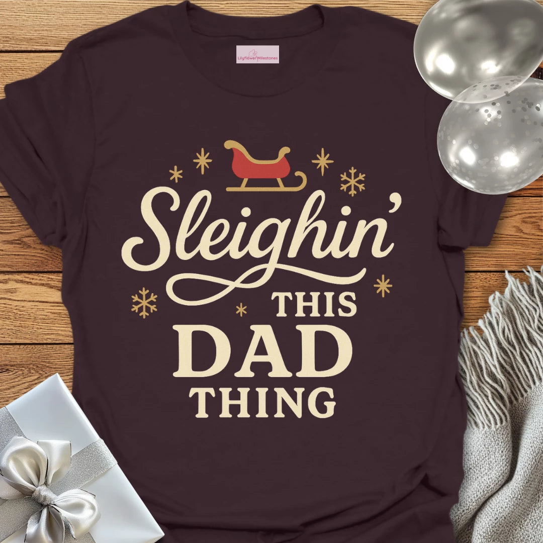 Sleighin' This Dad Thing- Christmas T-Shirt