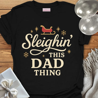Sleighin' This Dad Thing- Christmas T-Shirt