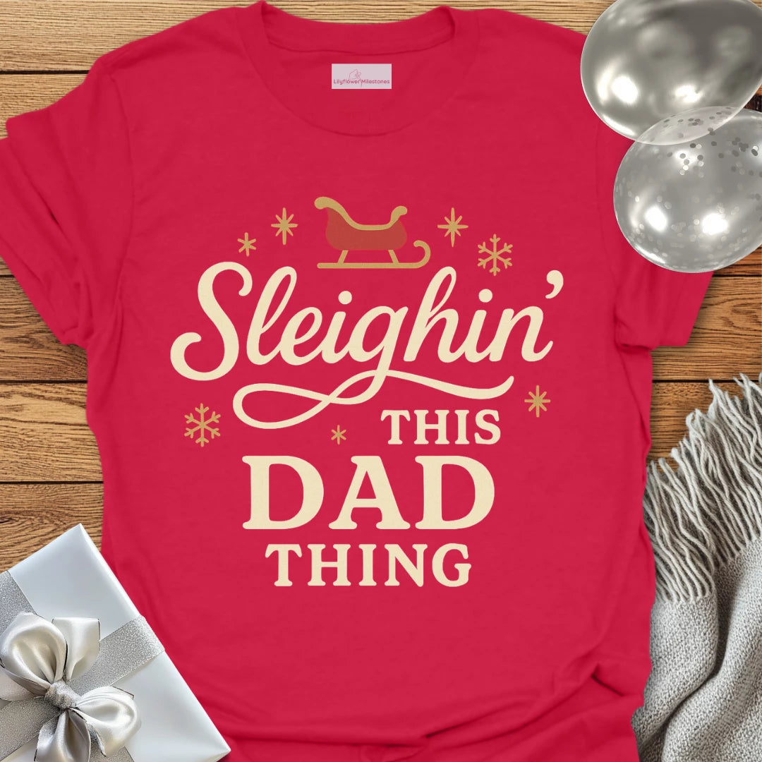 Sleighin' This Dad Thing- Christmas T-Shirt