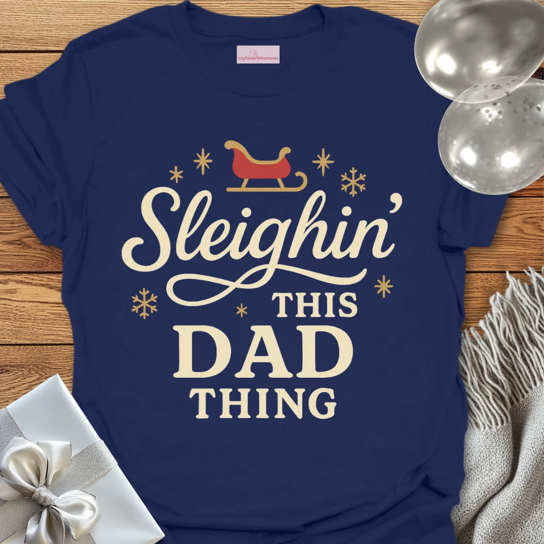 Sleighin' This Dad Thing- Christmas T-Shirt