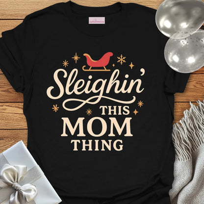 Sleighin' This Mom Thing -  Christmas T-Shirt