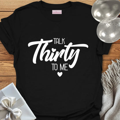 Talk Thirty to Me T-Shirt