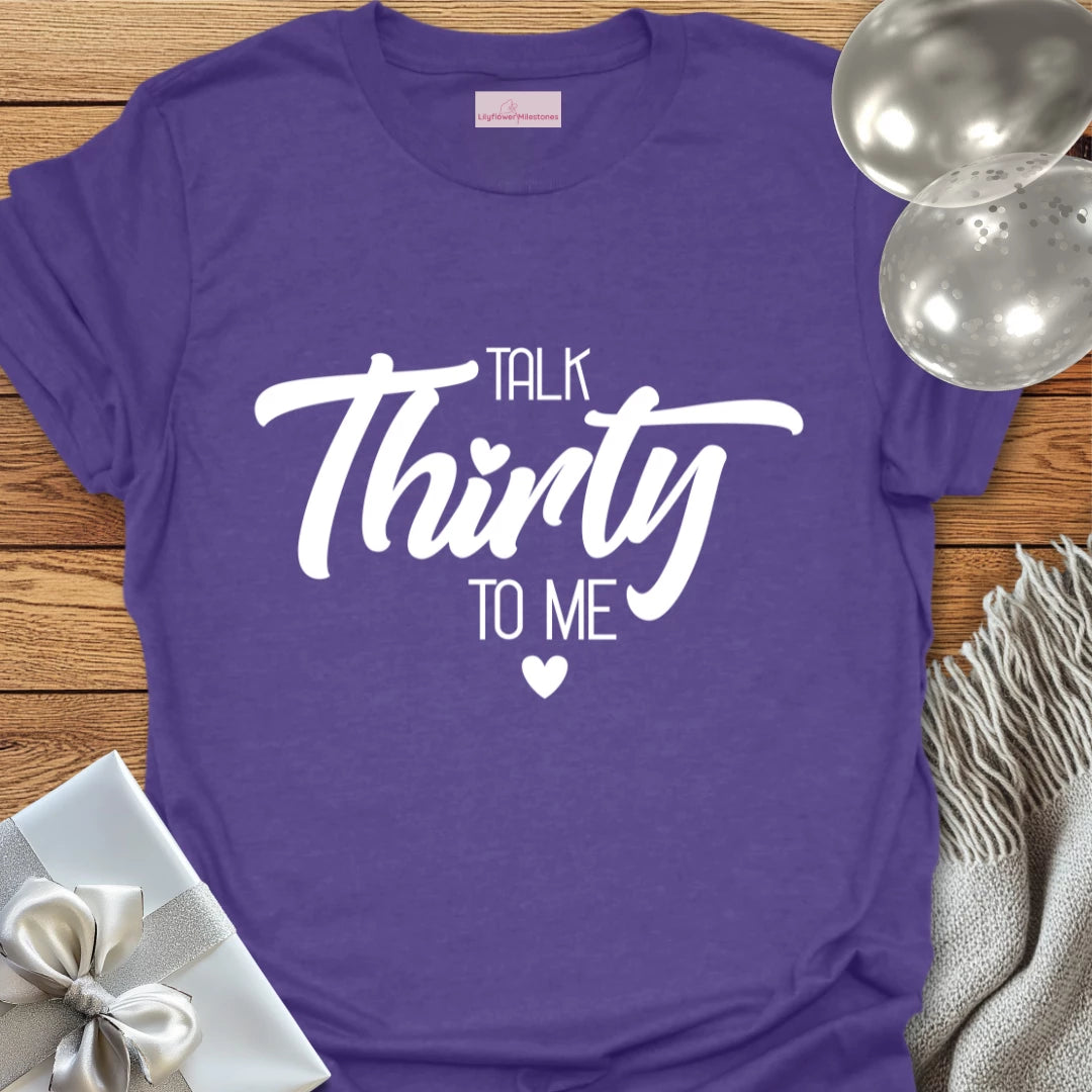 Talk Thirty to Me T-Shirt