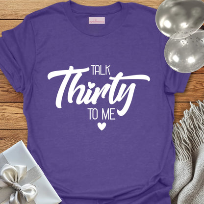 Talk Thirty to Me T-Shirt