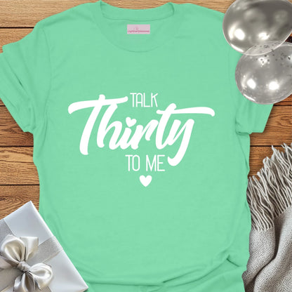 Talk Thirty to Me T-Shirt