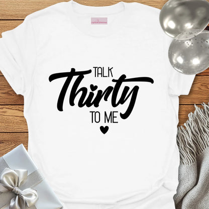 Talk Thirty to Me T-Shirt