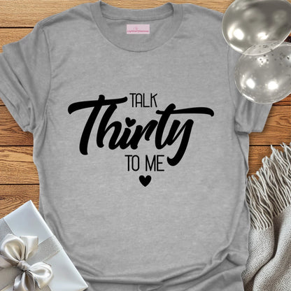 Talk Thirty to Me T-Shirt