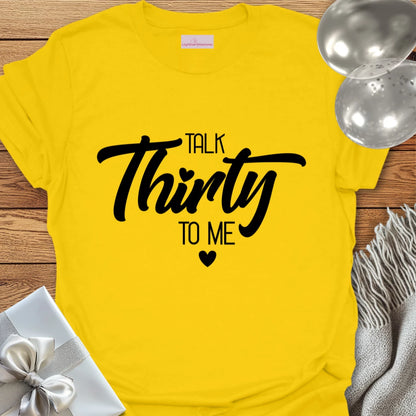 Talk Thirty to Me T-Shirt