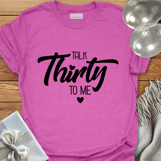 Talk Thirty to Me T-Shirt