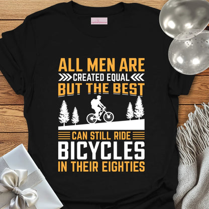 All Men Are Created Equal, But the Best Can Still Ride Bicycles in their 80's - 80th Birthday T-Shirt