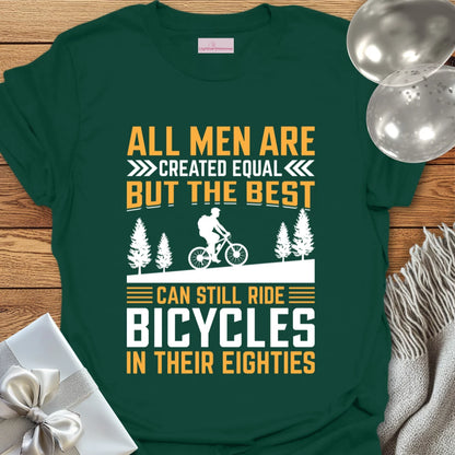 All Men Are Created Equal, But the Best Can Still Ride Bicycles in their 80's - 80th Birthday T-Shirt