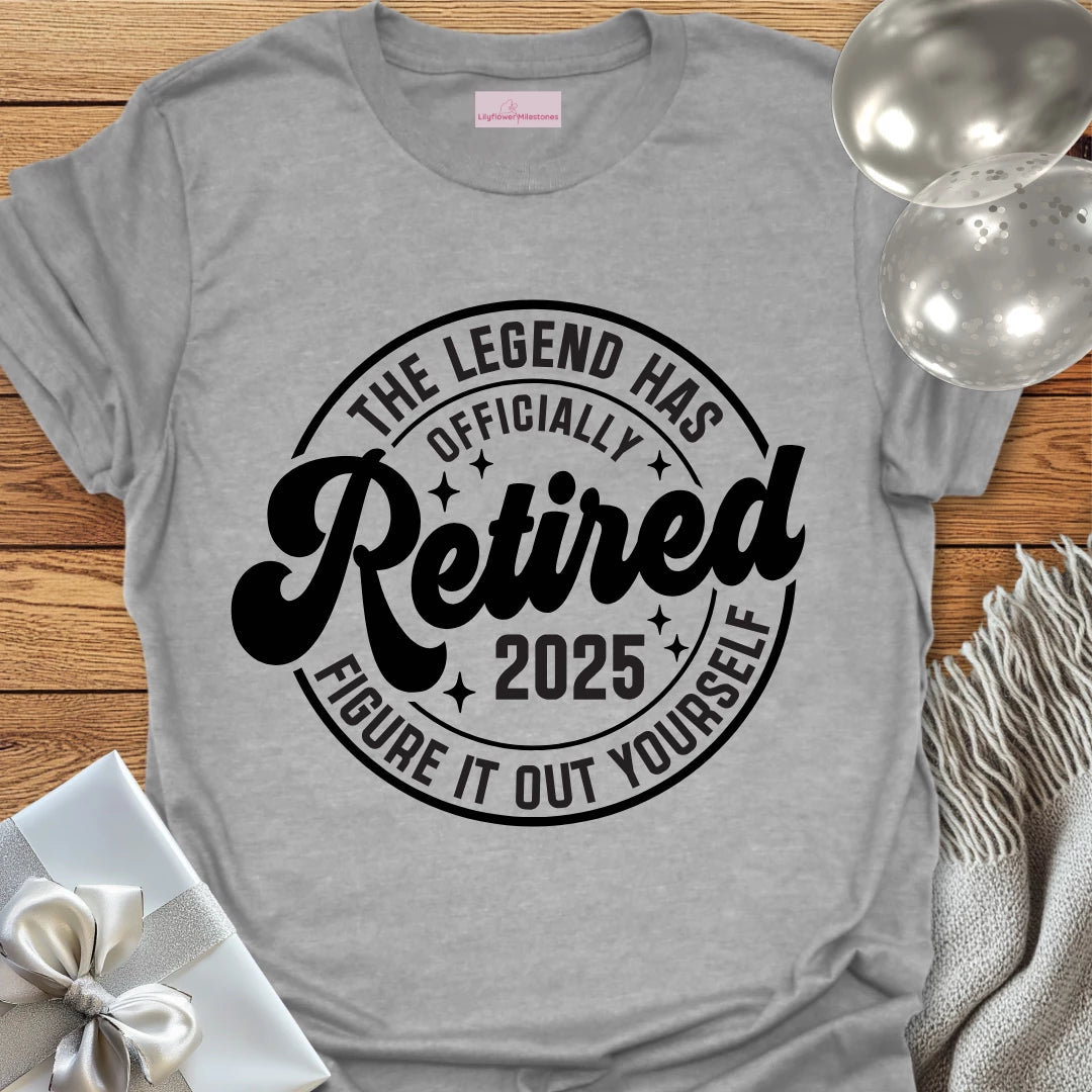 The Legend Has Retired  2025- Retirement T-Shirt