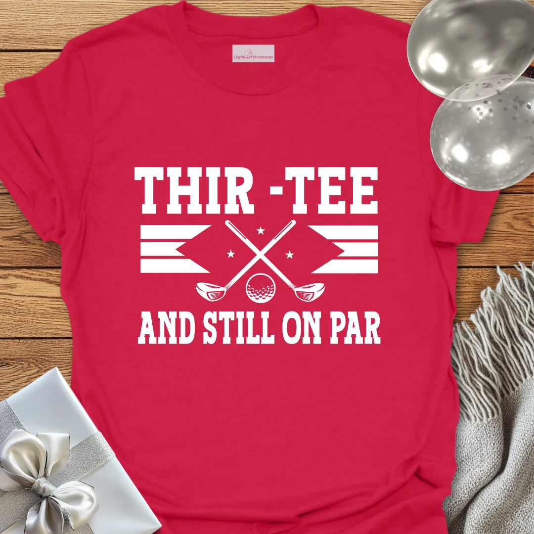 Thir-Tee and Still on Par T-Shirt