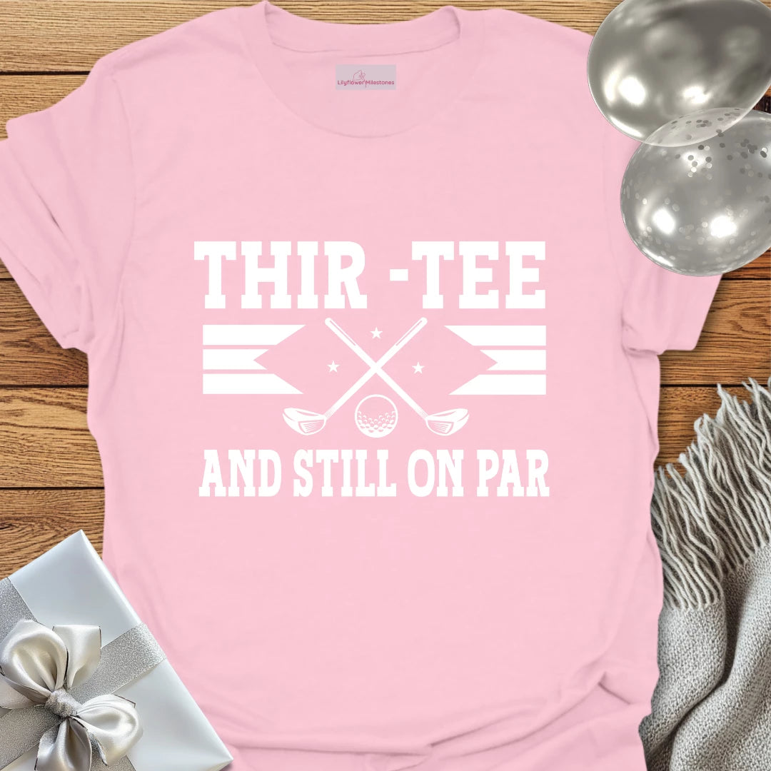 Thir-Tee and Still on Par T-Shirt