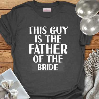 This Guy is the Father of the Bride T-Shirt