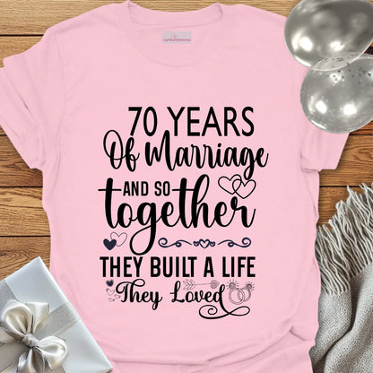 70 Years of Marriage, and so Together They Built a Life They Loved - 70th Wedding Anniversary T-Shirt