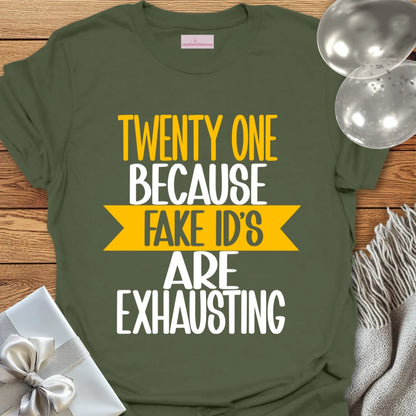 Twenty One, Because Fake ID’s Are Exhausting T-Shirt