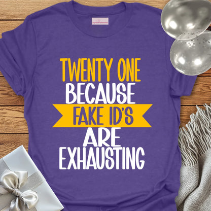 Twenty One, Because Fake ID’s Are Exhausting T-Shirt