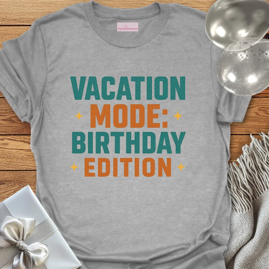 Vacation Mode: Birthday Edition Birthday T-Shirt