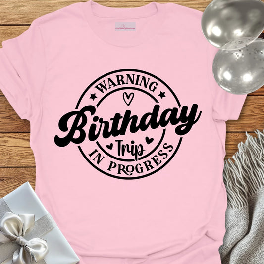 Warning Birthday Trip In Progress T-Shirt