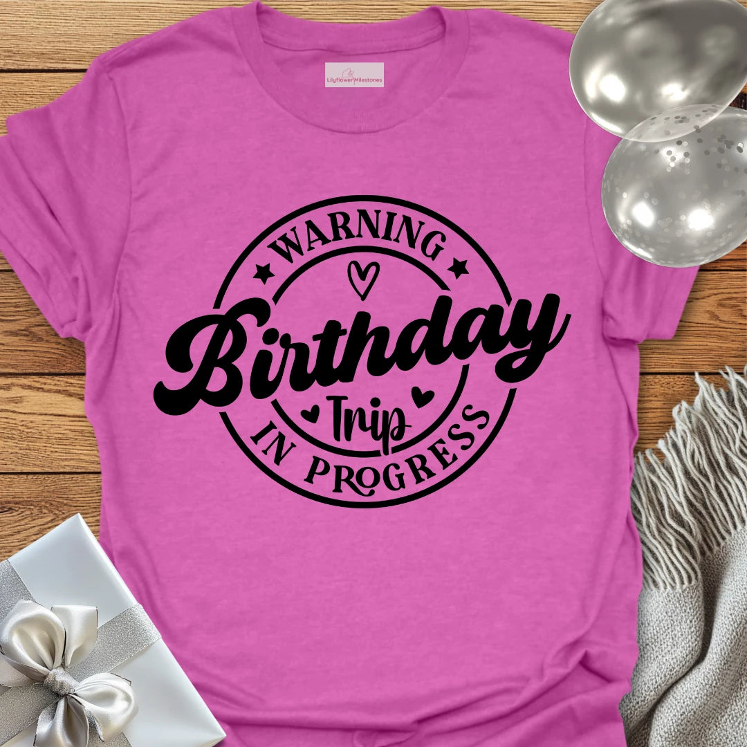 Warning Birthday Trip In Progress T-Shirt