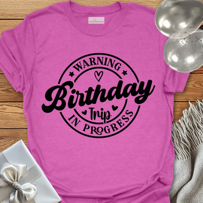 Warning Birthday Trip In Progress T-Shirt
