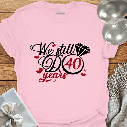 We Still Do, 40 Years - 40th Wedding Anniversary T-Shirt