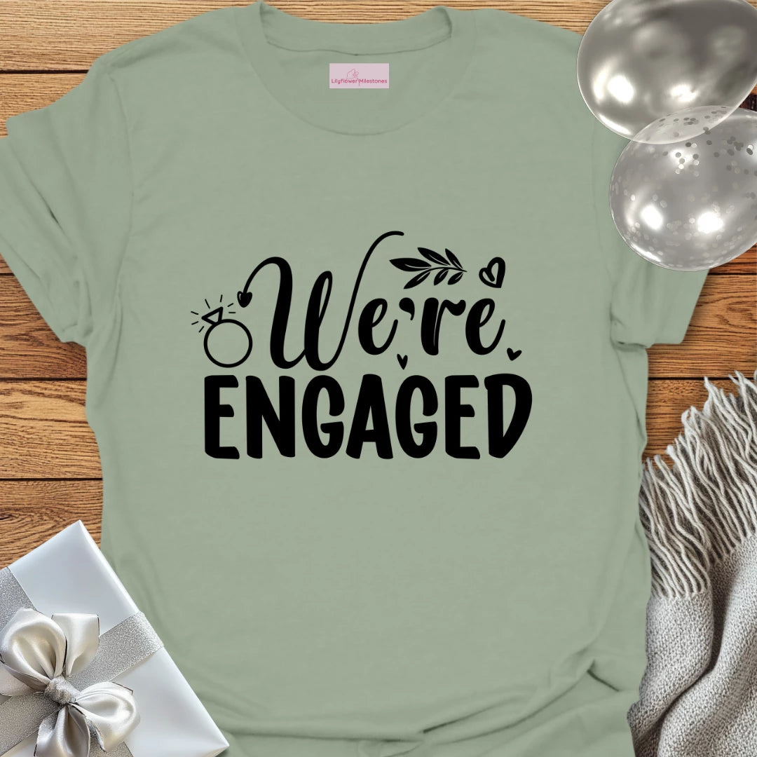 We’re Engaged - Engagement T-Shirt