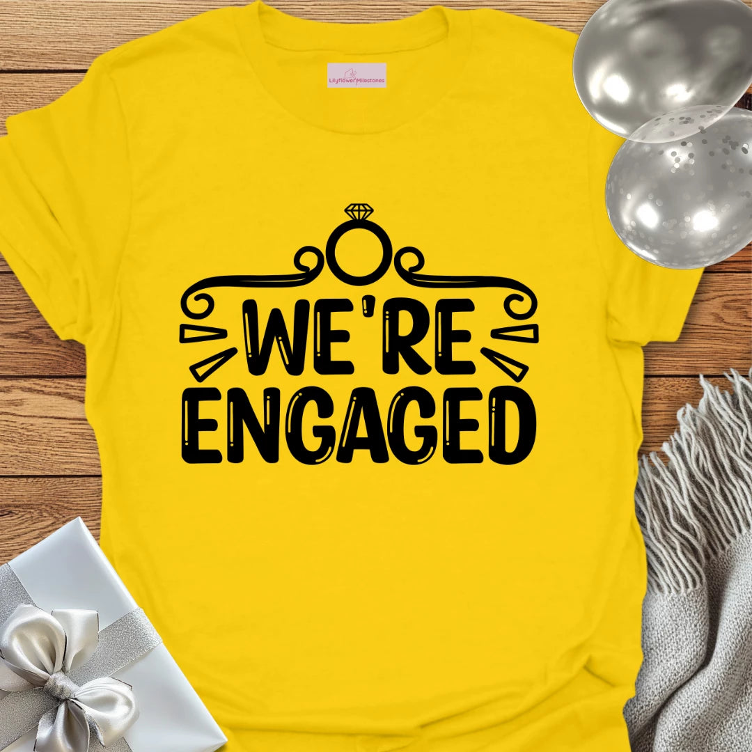 We’re Engaged - Engagement T-Shirt