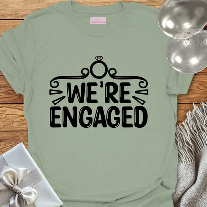 We’re Engaged - Engagement T-Shirt