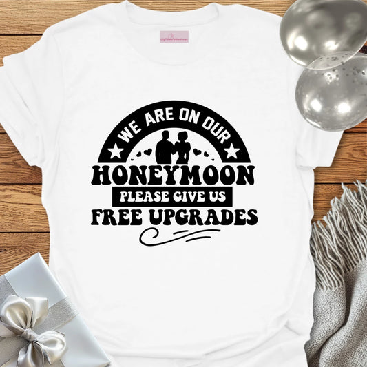 We Are on Our Honeymoon, Please Give Us Free Upgrades T-Shirt